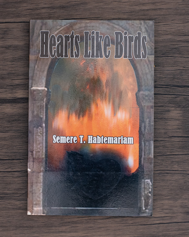 Hearts Like Birds by Semere T. Habtemariam