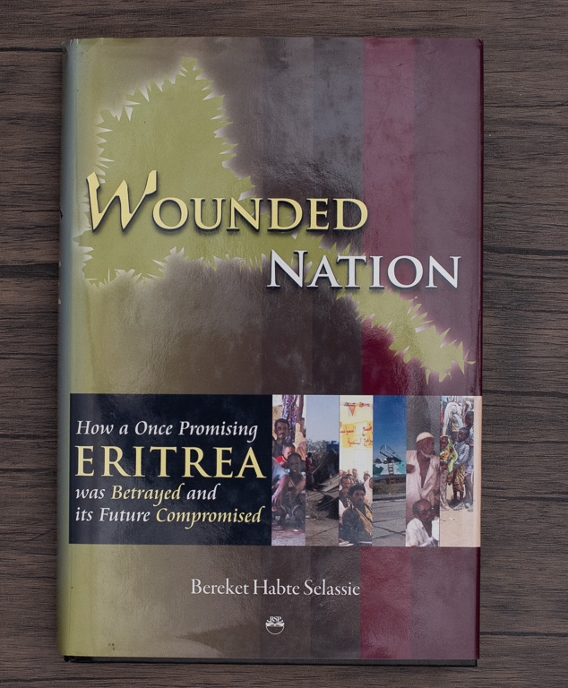 Wounded Nation - How a Once Promising Eritrea Was Betrayed and Its Future Compromised by Bereket Habte Selassie